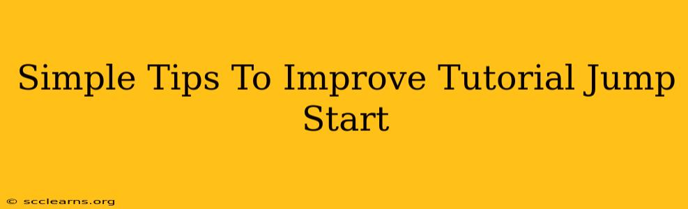 Simple Tips To Improve Tutorial Jump Start