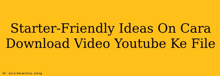 Starter-Friendly Ideas On Cara Download Video Youtube Ke File