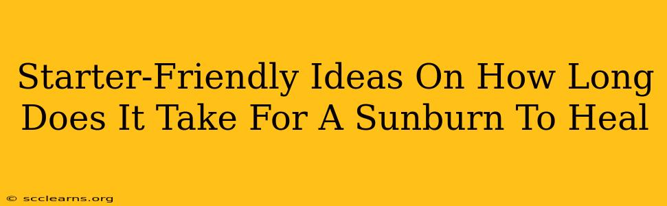 Starter-Friendly Ideas On How Long Does It Take For A Sunburn To Heal