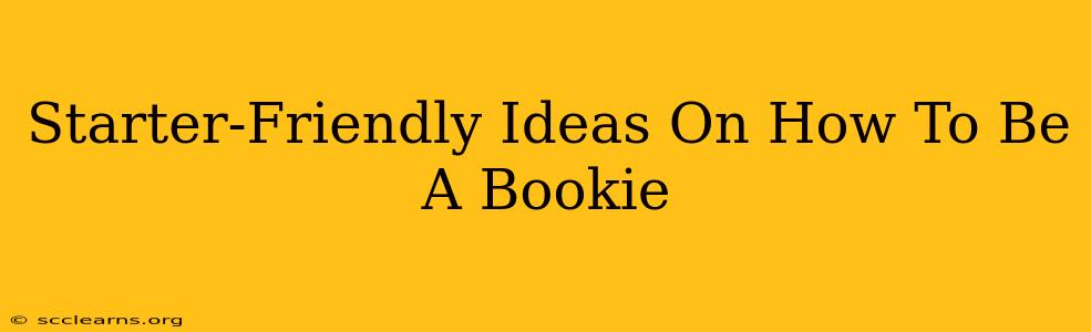 Starter-Friendly Ideas On How To Be A Bookie