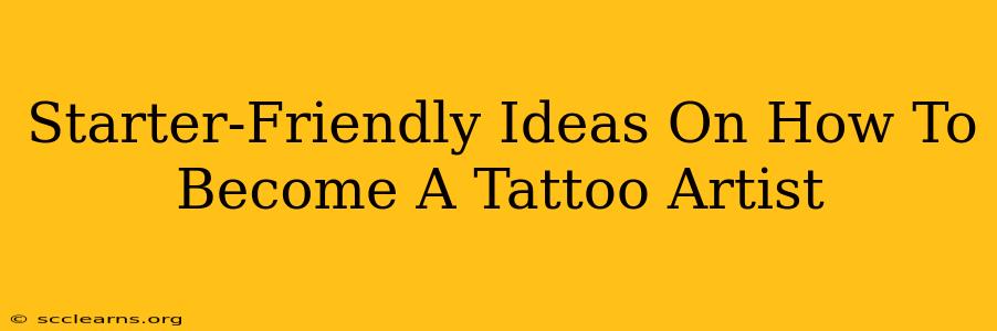 Starter-Friendly Ideas On How To Become A Tattoo Artist