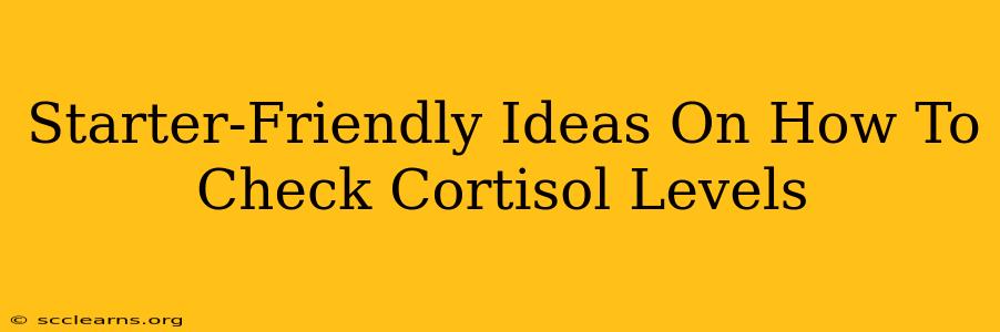 Starter-Friendly Ideas On How To Check Cortisol Levels