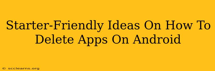 Starter-Friendly Ideas On How To Delete Apps On Android