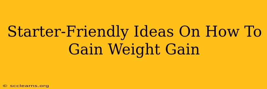 Starter-Friendly Ideas On How To Gain Weight Gain