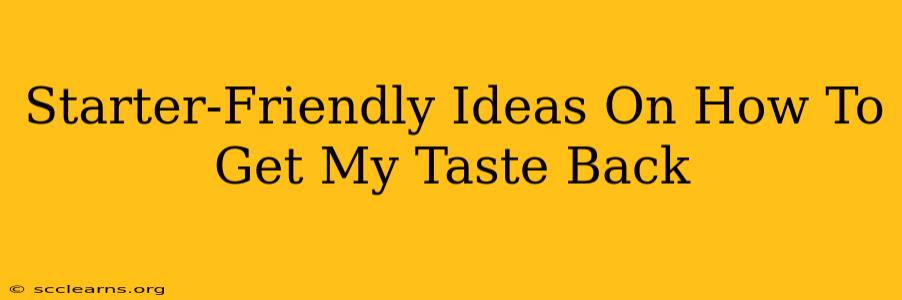 Starter-Friendly Ideas On How To Get My Taste Back