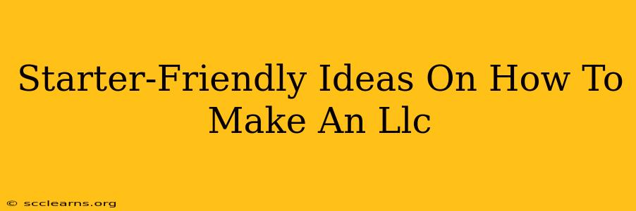 Starter-Friendly Ideas On How To Make An Llc