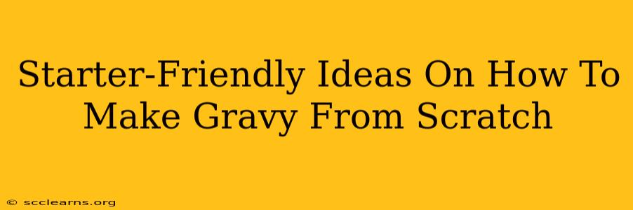 Starter-Friendly Ideas On How To Make Gravy From Scratch