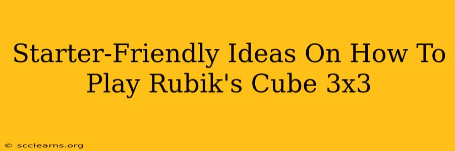 Starter-Friendly Ideas On How To Play Rubik's Cube 3x3