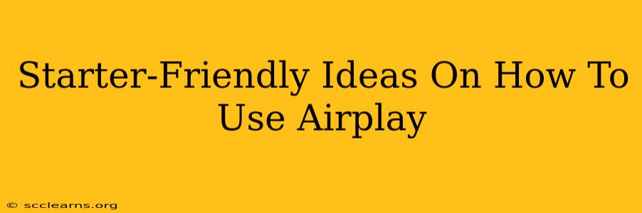 Starter-Friendly Ideas On How To Use Airplay