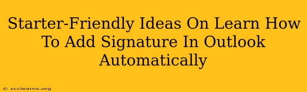 Starter-Friendly Ideas On Learn How To Add Signature In Outlook Automatically