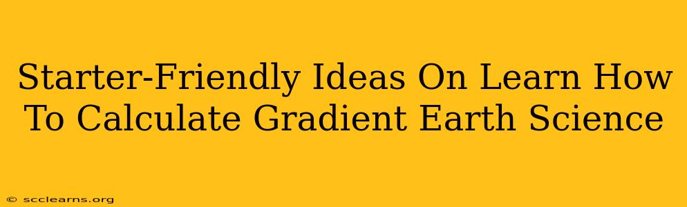 Starter-Friendly Ideas On Learn How To Calculate Gradient Earth Science