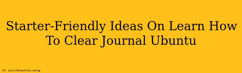 Starter-Friendly Ideas On Learn How To Clear Journal Ubuntu