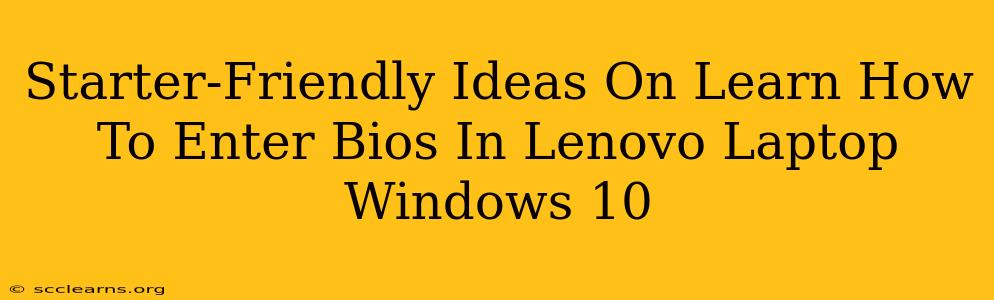 Starter-Friendly Ideas On Learn How To Enter Bios In Lenovo Laptop Windows 10