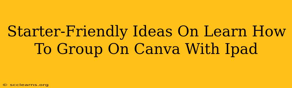 Starter-Friendly Ideas On Learn How To Group On Canva With Ipad