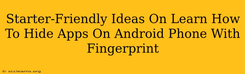 Starter-Friendly Ideas On Learn How To Hide Apps On Android Phone With Fingerprint