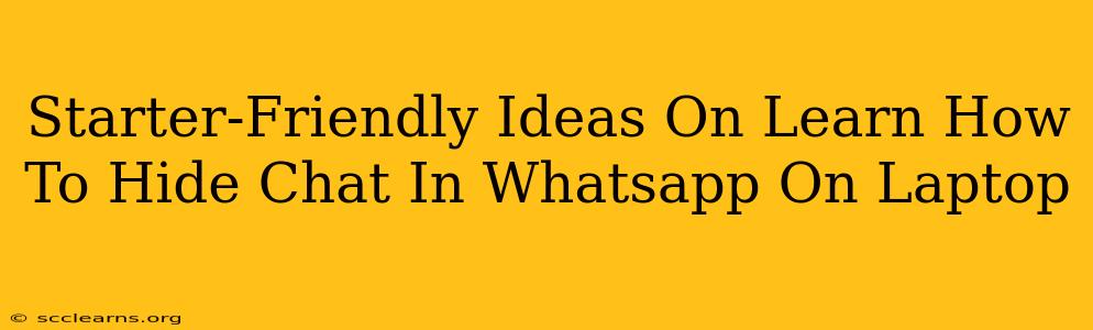 Starter-Friendly Ideas On Learn How To Hide Chat In Whatsapp On Laptop