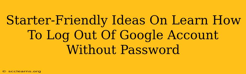 Starter-Friendly Ideas On Learn How To Log Out Of Google Account Without Password