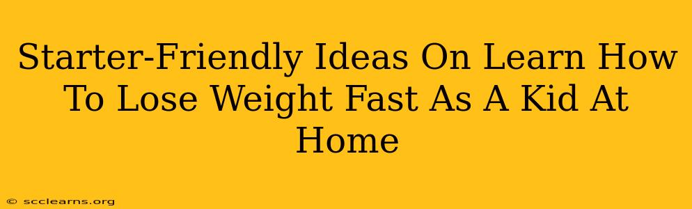 Starter-Friendly Ideas On Learn How To Lose Weight Fast As A Kid At Home