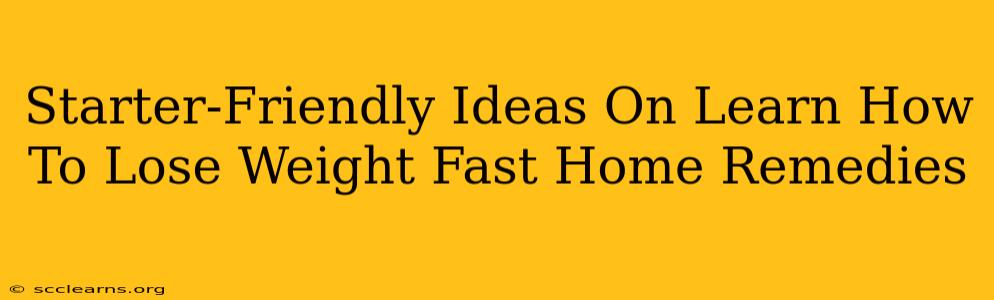 Starter-Friendly Ideas On Learn How To Lose Weight Fast Home Remedies