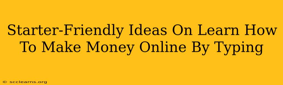 Starter-Friendly Ideas On Learn How To Make Money Online By Typing