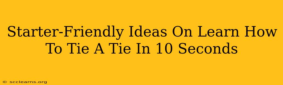 Starter-Friendly Ideas On Learn How To Tie A Tie In 10 Seconds