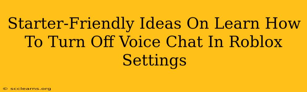 Starter-Friendly Ideas On Learn How To Turn Off Voice Chat In Roblox Settings