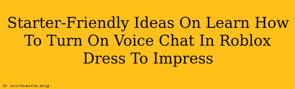 Starter-Friendly Ideas On Learn How To Turn On Voice Chat In Roblox Dress To Impress