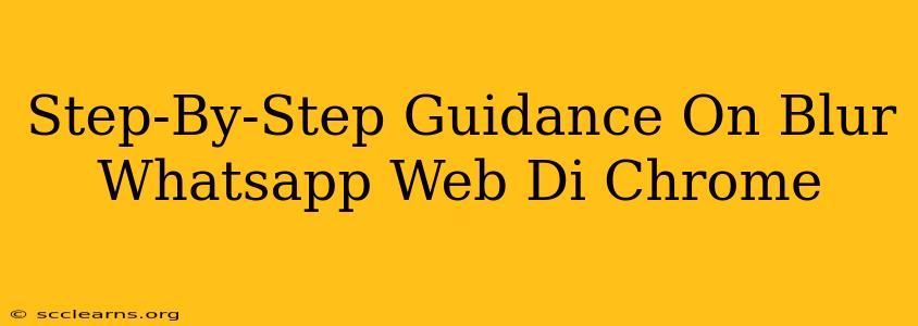 Step-By-Step Guidance On Blur Whatsapp Web Di Chrome