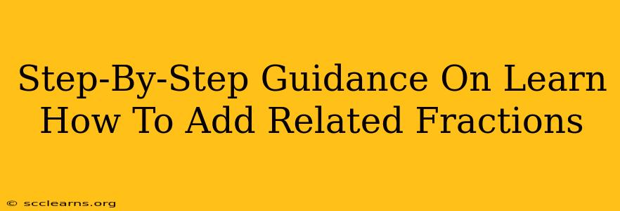 Step-By-Step Guidance On Learn How To Add Related Fractions