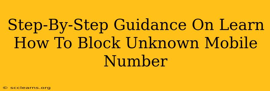 Step-By-Step Guidance On Learn How To Block Unknown Mobile Number