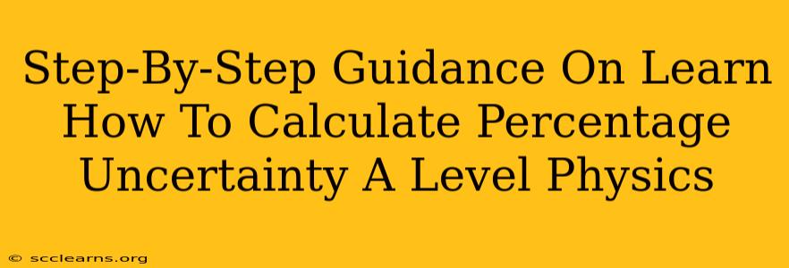 Step-By-Step Guidance On Learn How To Calculate Percentage Uncertainty A Level Physics