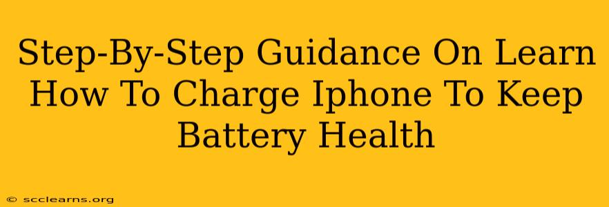 Step-By-Step Guidance On Learn How To Charge Iphone To Keep Battery Health