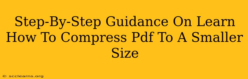 Step-By-Step Guidance On Learn How To Compress Pdf To A Smaller Size