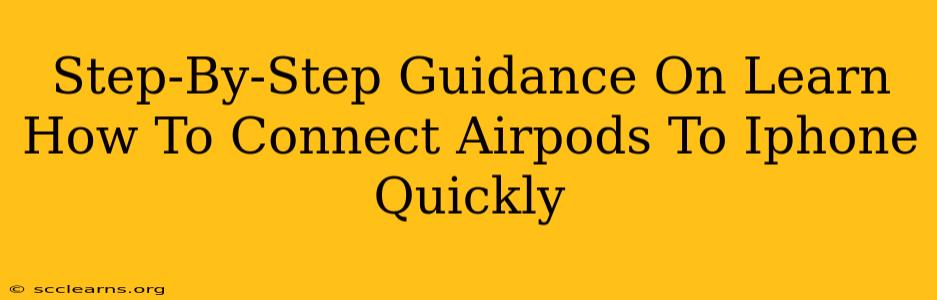 Step-By-Step Guidance On Learn How To Connect Airpods To Iphone Quickly