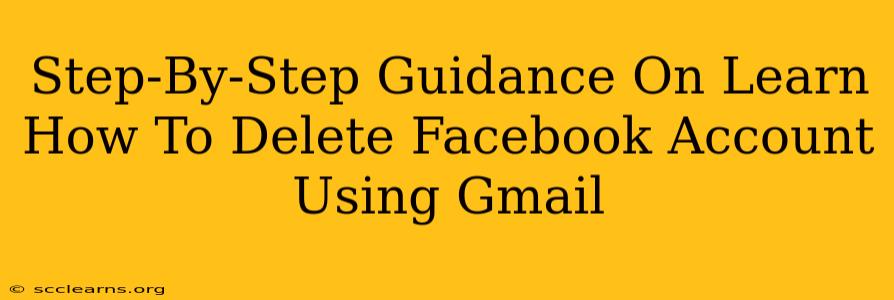 Step-By-Step Guidance On Learn How To Delete Facebook Account Using Gmail