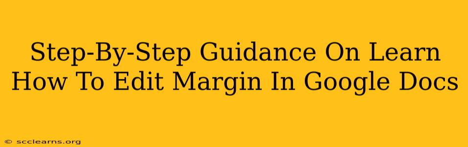 Step-By-Step Guidance On Learn How To Edit Margin In Google Docs