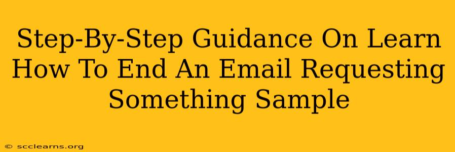 Step-By-Step Guidance On Learn How To End An Email Requesting Something Sample