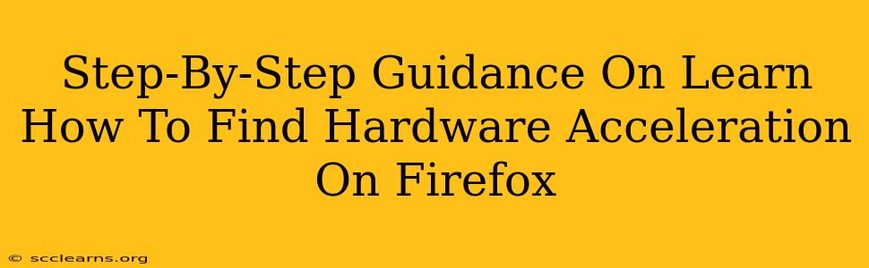 Step-By-Step Guidance On Learn How To Find Hardware Acceleration On Firefox