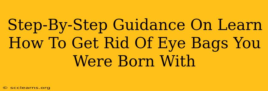 Step-By-Step Guidance On Learn How To Get Rid Of Eye Bags You Were Born With