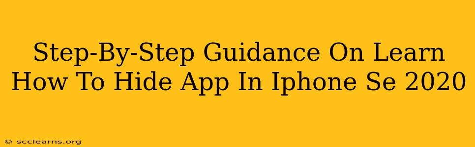 Step-By-Step Guidance On Learn How To Hide App In Iphone Se 2020