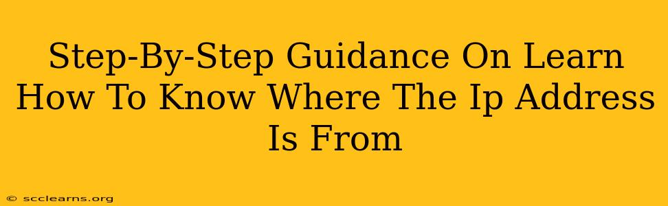 Step-By-Step Guidance On Learn How To Know Where The Ip Address Is From