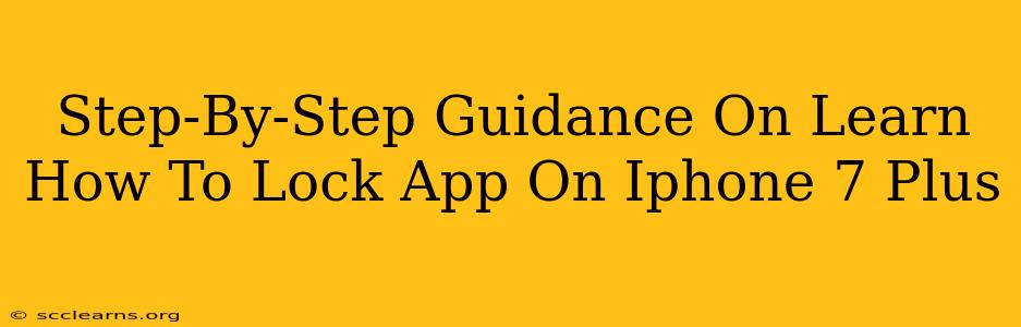 Step-By-Step Guidance On Learn How To Lock App On Iphone 7 Plus