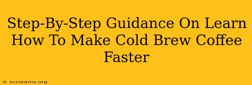 Step-By-Step Guidance On Learn How To Make Cold Brew Coffee Faster