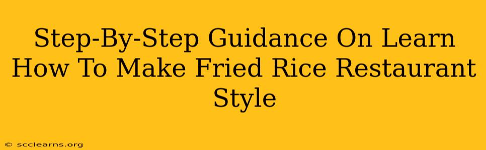 Step-By-Step Guidance On Learn How To Make Fried Rice Restaurant Style