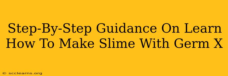 Step-By-Step Guidance On Learn How To Make Slime With Germ X