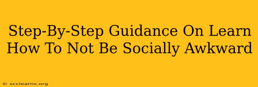 Step-By-Step Guidance On Learn How To Not Be Socially Awkward