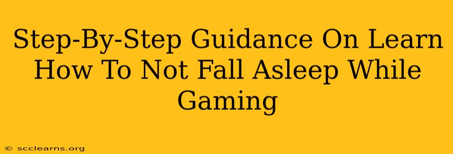 Step-By-Step Guidance On Learn How To Not Fall Asleep While Gaming