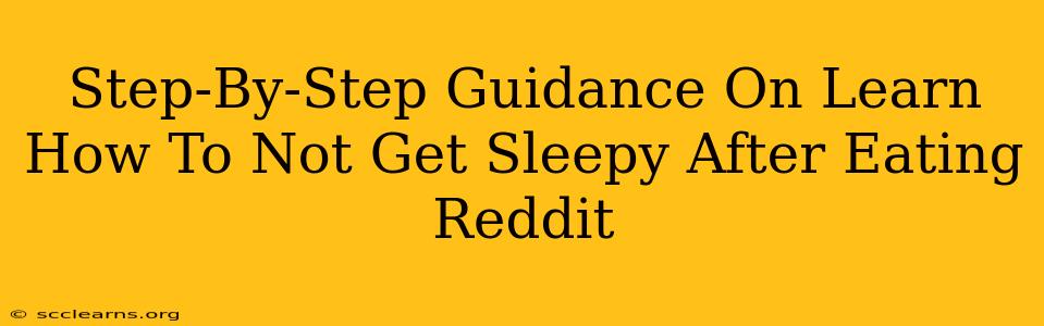 Step-By-Step Guidance On Learn How To Not Get Sleepy After Eating Reddit