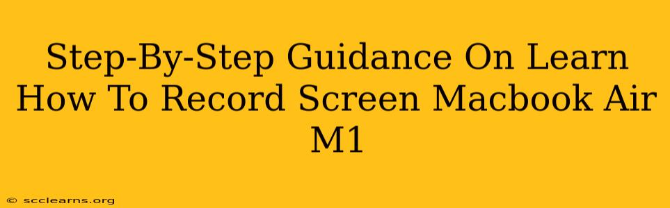 Step-By-Step Guidance On Learn How To Record Screen Macbook Air M1