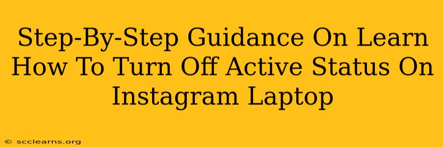 Step-By-Step Guidance On Learn How To Turn Off Active Status On Instagram Laptop